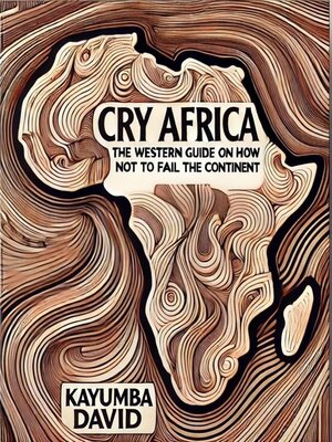 cover image of Cry Africa  the Western Guide on How Not to Fail the Continent